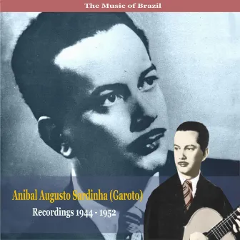 The Music of Brazil / Anibal Augusto Sardinha (Garoto) / Recordings 1944 - 1952 by Anibal Augusto Sardinha (Garoto)