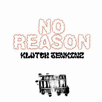 NO REASON (Freestyle) by Klutch Jenkinz