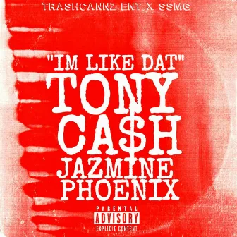 Im Like Dat by Jazmine Phoenix