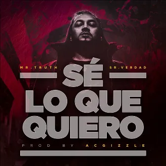 SÉ LO QUE QUIERO by Mr.truth