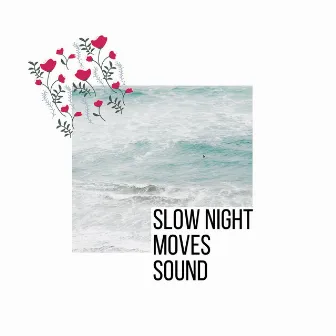 Slow Night Moves Sound by Surreal Soul Nature Sounds