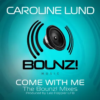 Come with Me (Bounz! Mixes) by Caroline Lund