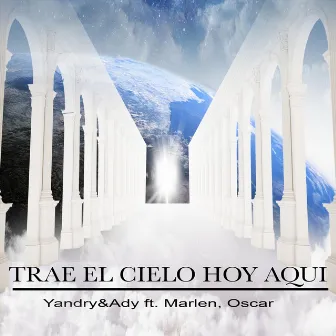 Trae el Cielo Hoy Aqui by Marlen