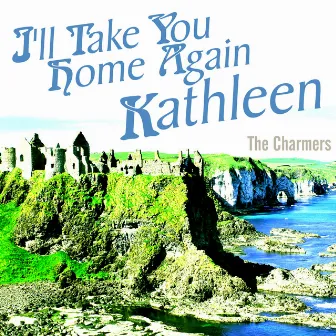 I'll Take You Home Again Kathleen by Charmers