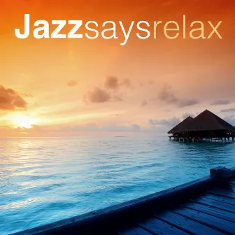 Jazz Says Relax by Jazz Piano Club