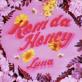 Kom da Honey by L.U:N.A