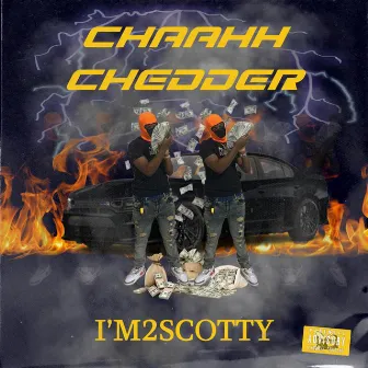 CHAAHH CHEDDER by I'm 2 Scotty