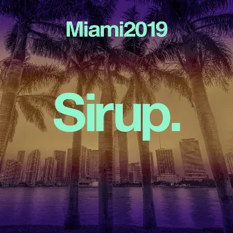 Sirup Music Miami 2019 by Sirup DJ Team