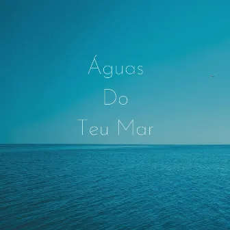 Águas do Teu Mar by Erick Roza