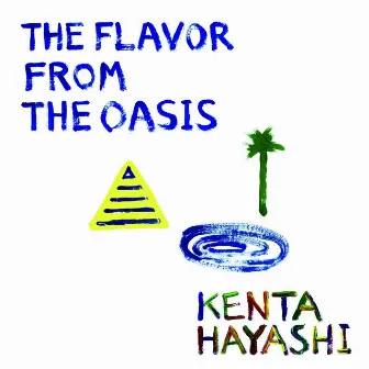 The Flavor from the Oasis by Kenta Hayashi