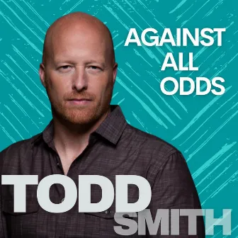 Against All Odds by Todd Smith