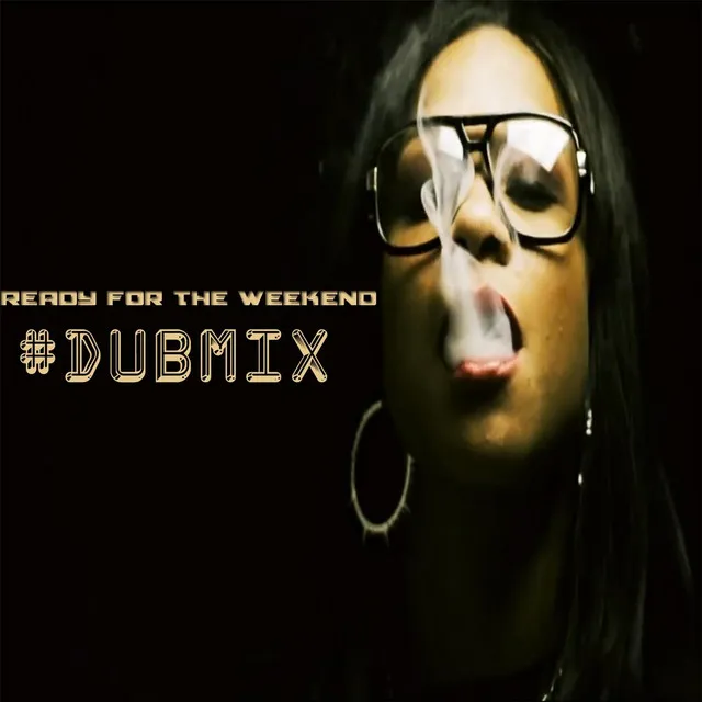 Ready for the Weekend (#Dubmix)