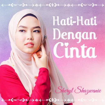 Hati Hati Dengan Cinta by Sheryl Shazwanie