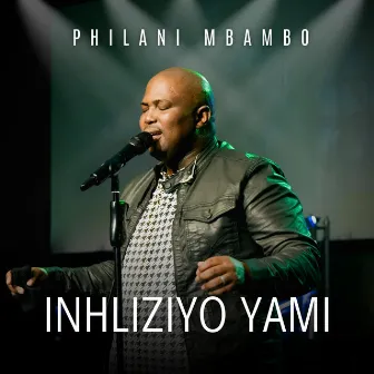 Inhliziyo Yami by Philani Mbambo