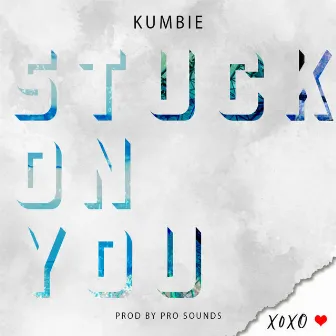 Stuck On You by Kumbie