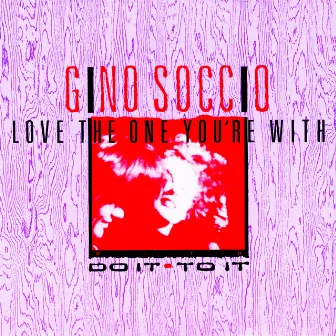 Love the One You're With by Gino Soccio