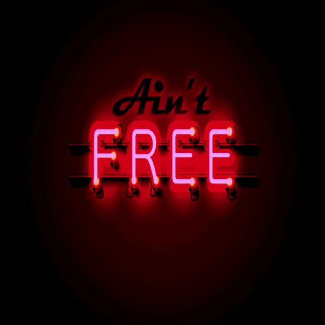 Ain't Free