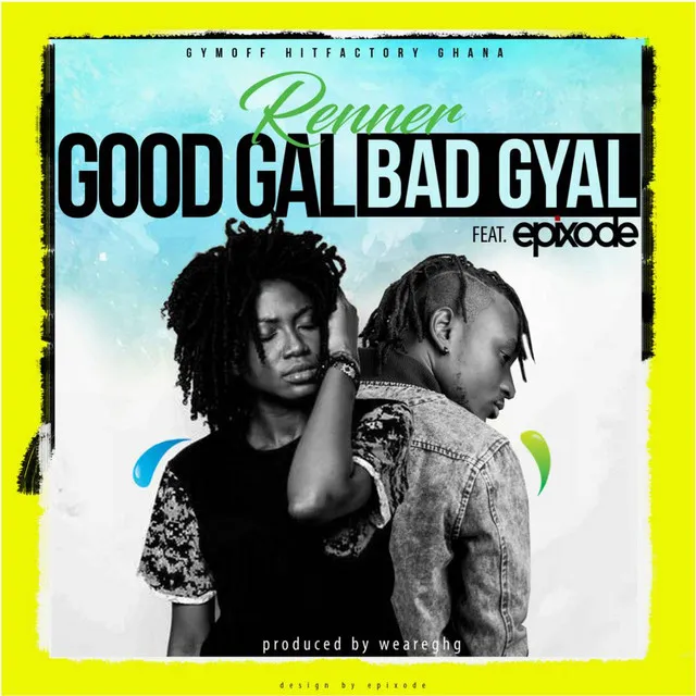 Good Gal Bad Gyal (feat. Epixode)