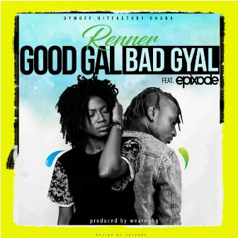 Good Gal Bad Gyal (feat. Epixode) by Renner