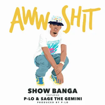 Aww Sh*t (feat. P-Lo & Sage The Gemini) by Show Banga