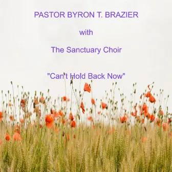 Can't Hold Back Now (Live) by Pastor Byron T. Brazier