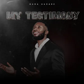 My Testimony by Baba Harare