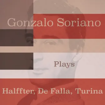 Gonzalo Soriano Plays Halffter, De Falla, Turina by Gonzalo Soriano