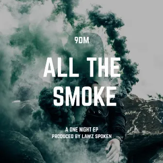 All the Smoke by 9DM