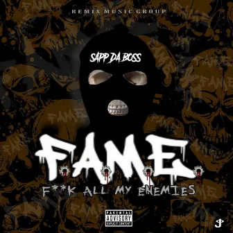 F.A.M.E ( Fuck All My Enemies) by Sapp Da Boss