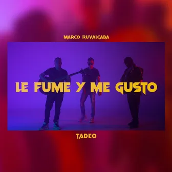 Le Fume y Me Gusto by Marco Ruvalcaba