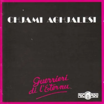 Guerrieri di l'eternu by Chjami Aghjalesi