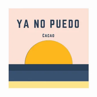 Ya No Puedo by Cacao