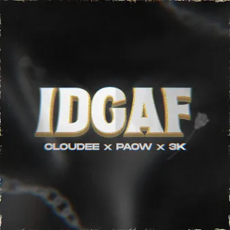 IDGAF by CLOUDEE