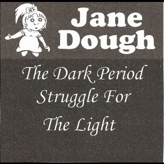 The Dark Period Struggle for the Light by Jane Dough