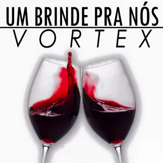 Um Brinde pra Nós by Vortex