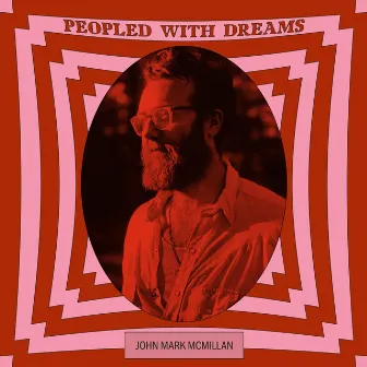 Peopled with Dreams by John Mark McMillan