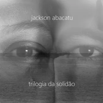 Trilogia da Solidão by Jackson Abacatu