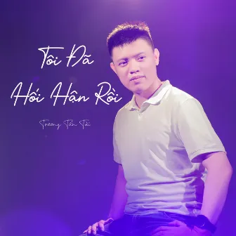 Tôi Đã Hối Hận Rồi by Trương Tấn Tài