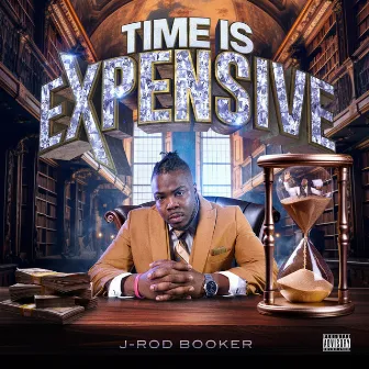 TIME IS EXPENSIVE by J-Rod Booker