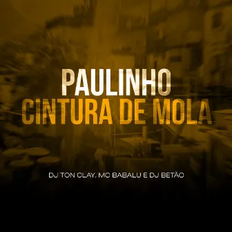 Paulinho Cintura de Mola by Mc Babalu