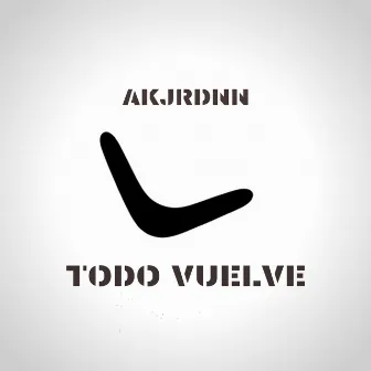 todo vuelve by AKAJORDAN NSC