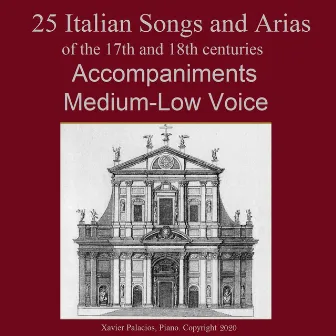 25 Italian Songs and Arias of the 17th and 18th Centuries, Accompaniments for Medium-Low Voice by Xavier Palacios