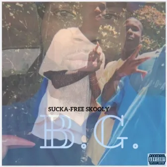 B.G. by Sucka-Free Skooly