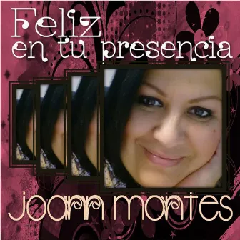 Feliz en Tu Presencia by Joann Montes