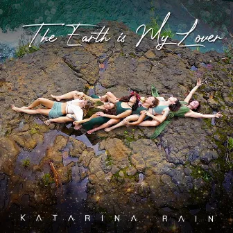 The Earth Is My Lover by Katarina Rain