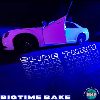 Slide Thru by BigTimeBake