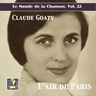 Le monde de la chanson, Vol. 22: Claude Goaty – L'air de Paris by Jean Lemaire