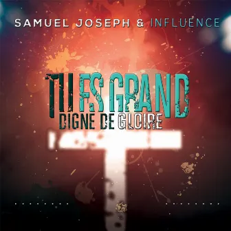 Tu es grand digne de gloire by Samuel Joseph