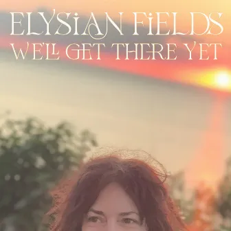 We'll Get There Yet by Elysian Fields