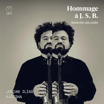 Hommage à J. S. B.: Works for Solo Violin by Jonian Ilias Kadesha